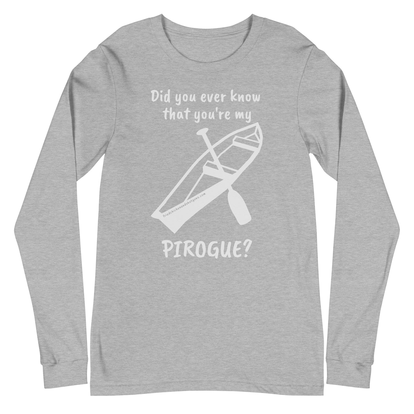 Did you ever know that you're my PIROGUE? (long sleeve/light logo)