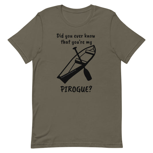 Did you ever know that you're my PIROGUE? (short sleeve/dark logo)