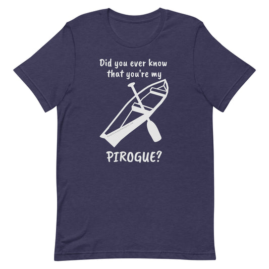 Did you ever know that you're my PIROGUE? (short sleeve/light logo)